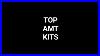 My Top 5 Amt Kits